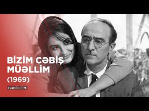 “Bizim Cəbiş Müəllim” Filmi: Mövzus, Əsas Qəhrəmanlar, İdeyası