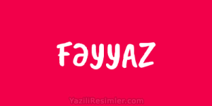 Fəyyaz Adının Mənası: Etimologiya, Lüğəvi mənası