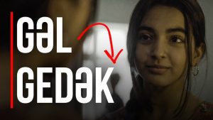 “Gəl Gedək” Filmi: Aktyor Heyəti, Ssenari Özəllikləri