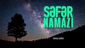 Qəsr(Səfər) Namazının Niyyəti : Nə Vaxt Vacib Olur? Fəziləti
